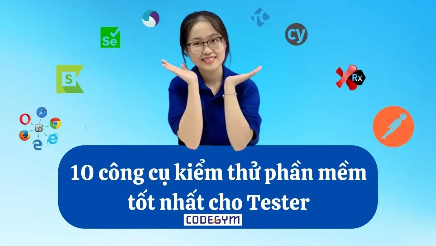 Các công cụ kiểm thử phần mềm phổ biến nhất? "Trợ thủ" đắc lực của mọi Tester